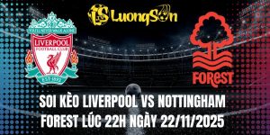 Soi Kèo Liverpool Vs Nottingham Forest Lúc 22h Ngày 22/11/2025
