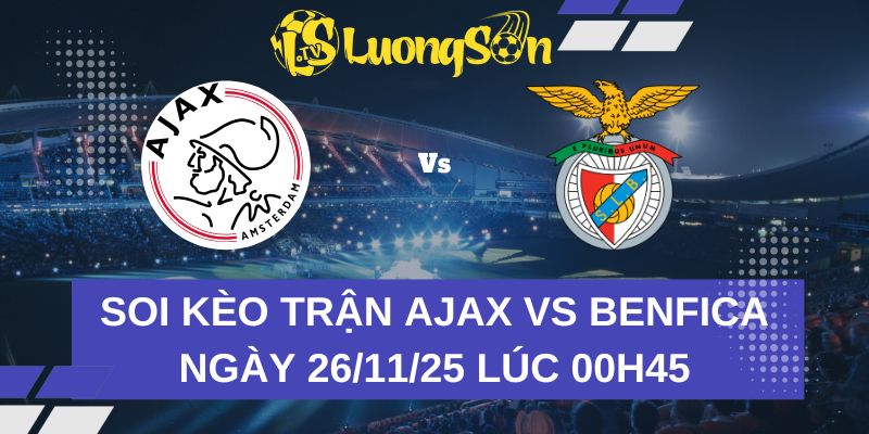 Soi Kèo Trận Ajax Vs Benfica Ngày 26/11/25 Lúc 00H45